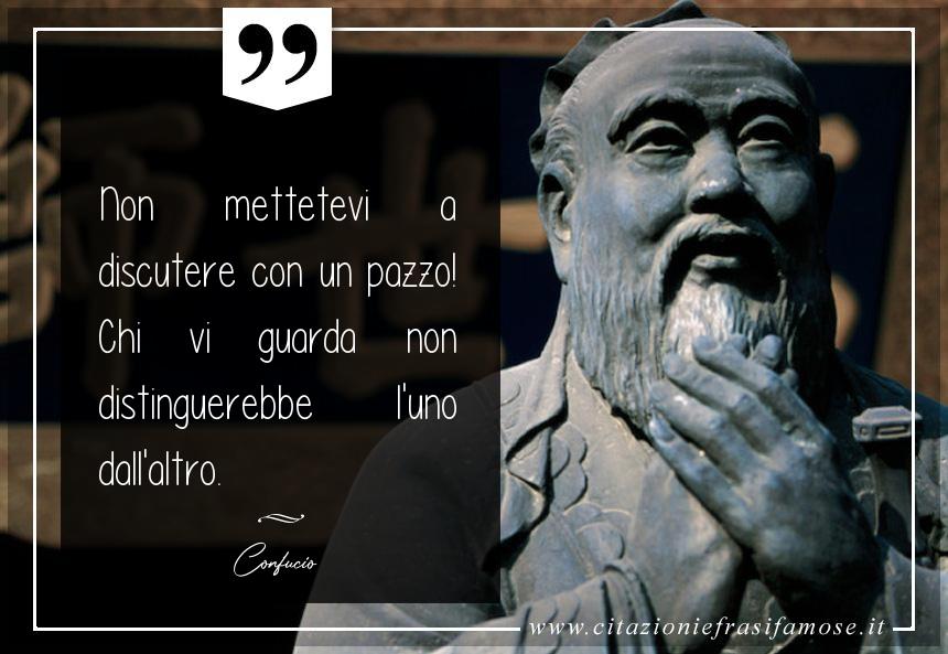 Non mettetevi a discutere con un pazzo! Chi vi guarda non distinguerebbe l'uno dall'altro.