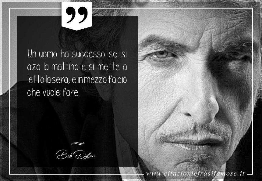 Una citazione di Bob Dylan by citazioniefrasifamose.it