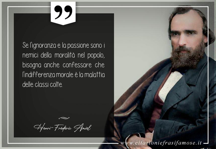 Se l'ignoranza e la passione sono i nemici della moralità nel popolo, bisogna anche confessare che l'indifferenza morale è la malattia delle classi colte.