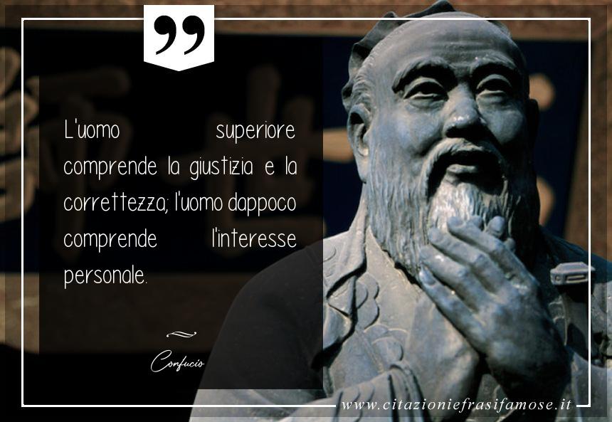 L'uomo superiore comprende la giustizia e la correttezza; l'uomo dappoco comprende l'interesse personale.