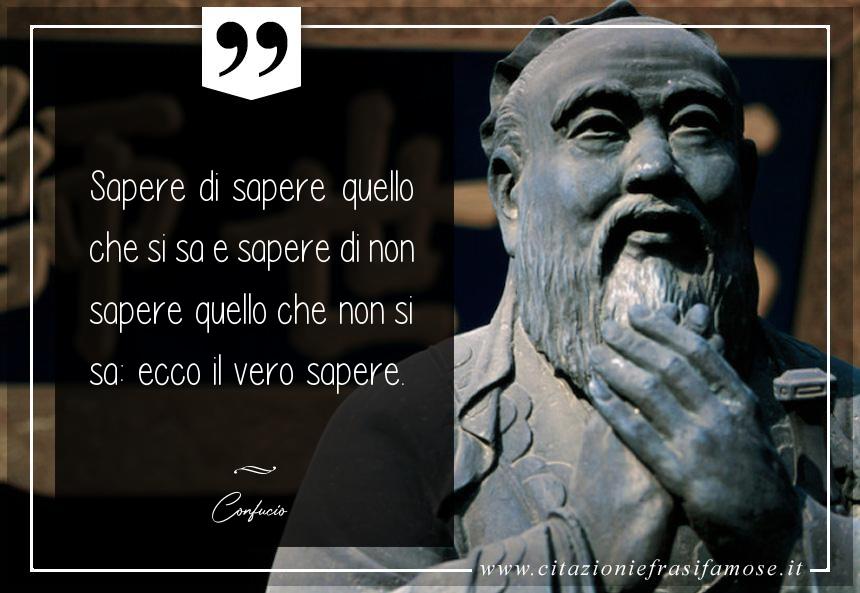 Sapere di sapere quello che si sa e sapere di non sapere quello che non si sa: ecco il vero sapere.