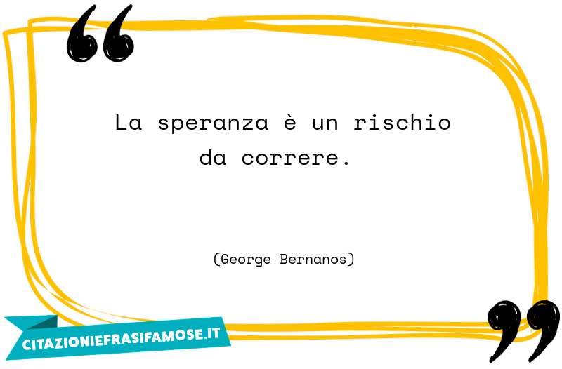 La speranza è un rischio da correre.