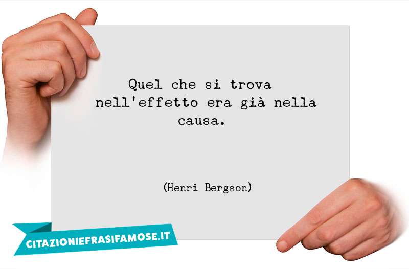 Quel che si trova nell'effetto era già nella causa.