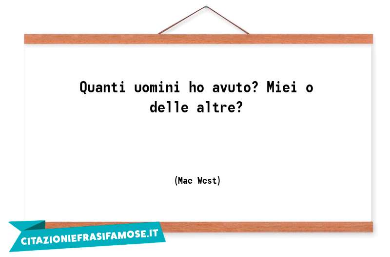 Una citazione di Mae West by citazioniefrasifamose.it