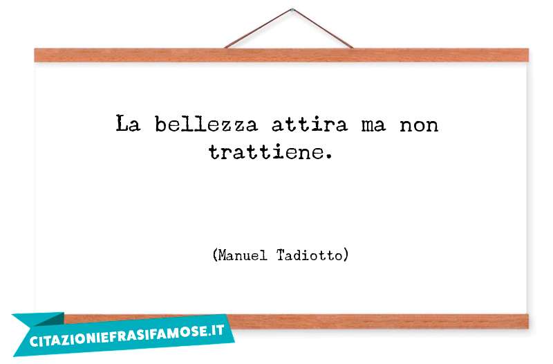 Una citazione di Manuel Tadiotto by citazioniefrasifamose.it