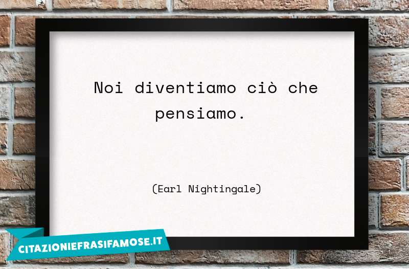 Una citazione di Earl Nightingale by citazioniefrasifamose.it